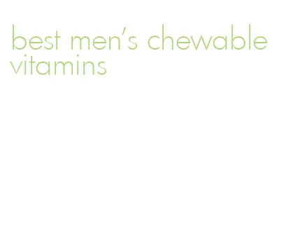 best men's chewable vitamins