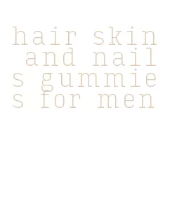 hair skin and nails gummies for men