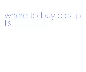 where to buy dick pills