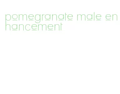 pomegranate male enhancement