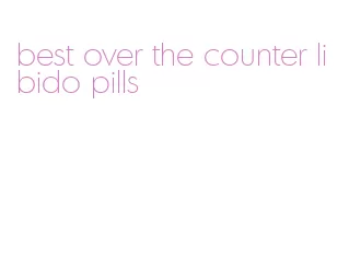 best over the counter libido pills