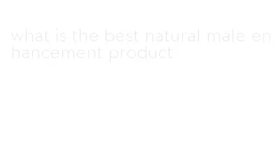 what is the best natural male enhancement product