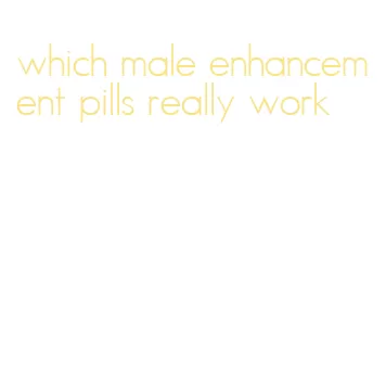 which male enhancement pills really work