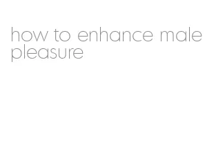 how to enhance male pleasure