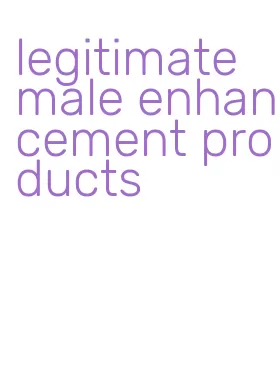 legitimate male enhancement products