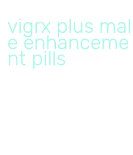 vigrx plus male enhancement pills