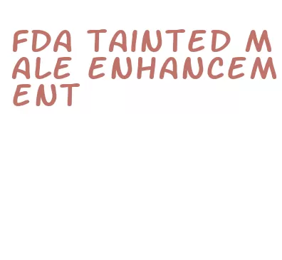 fda tainted male enhancement