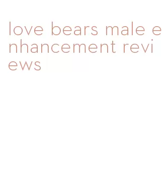 love bears male enhancement reviews