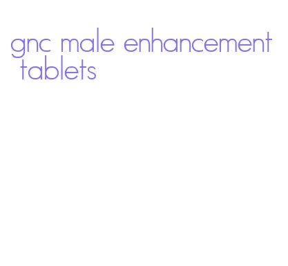 gnc male enhancement tablets