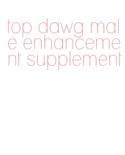 top dawg male enhancement supplement