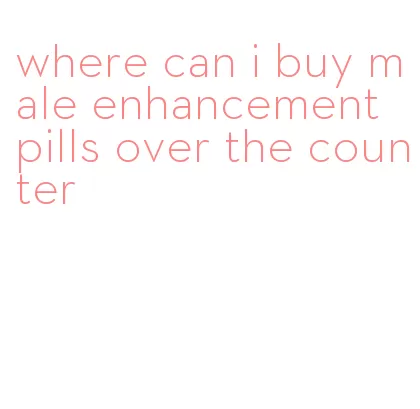 where can i buy male enhancement pills over the counter