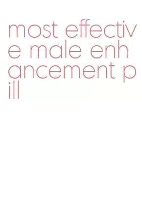 most effective male enhancement pill