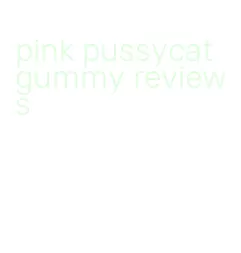 pink pussycat gummy reviews