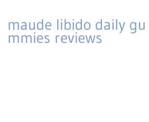 maude libido daily gummies reviews