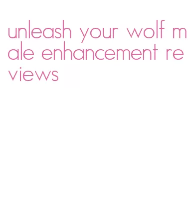 unleash your wolf male enhancement reviews