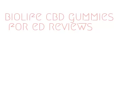 biolife cbd gummies for ed reviews