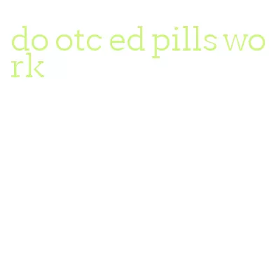 do otc ed pills work