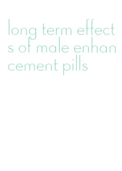 long term effects of male enhancement pills