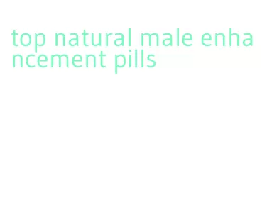 top natural male enhancement pills