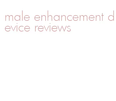 male enhancement device reviews