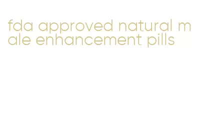 fda approved natural male enhancement pills