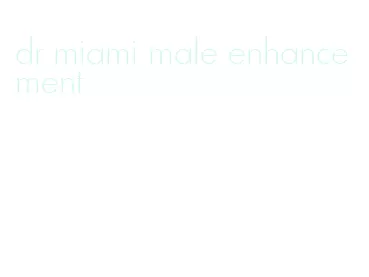 dr miami male enhancement