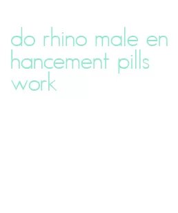 do rhino male enhancement pills work