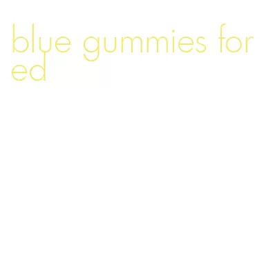 blue gummies for ed