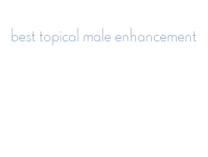 best topical male enhancement