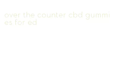 over the counter cbd gummies for ed