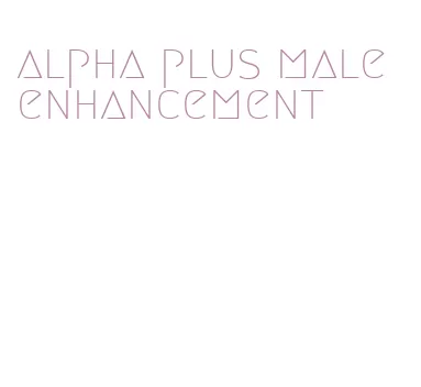 alpha plus male enhancement