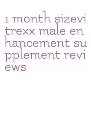 1 month sizevitrexx male enhancement supplement reviews