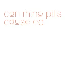 can rhino pills cause ed