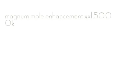 magnum male enhancement xxl 5000k