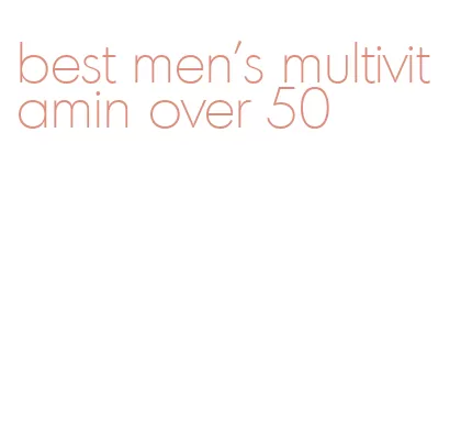 best men's multivitamin over 50