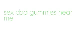 sex cbd gummies near me