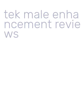 tek male enhancement reviews