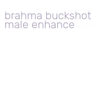 brahma buckshot male enhance