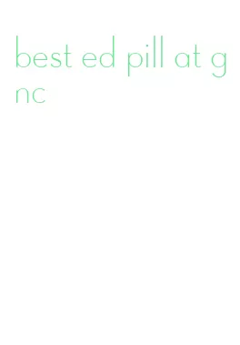 best ed pill at gnc