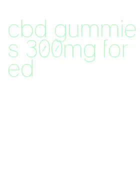 cbd gummies 300mg for ed