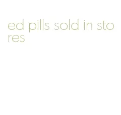 ed pills sold in stores