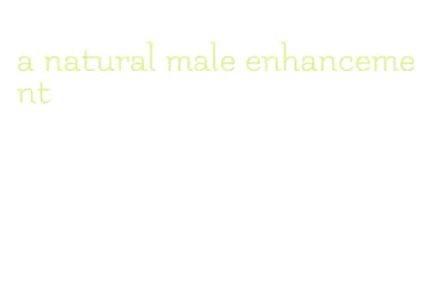 a natural male enhancement