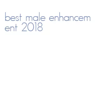 best male enhancement 2018