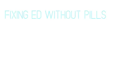 fixing ed without pills