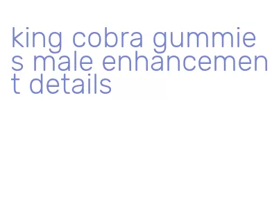 king cobra gummies male enhancement details