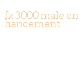 fx 3000 male enhancement