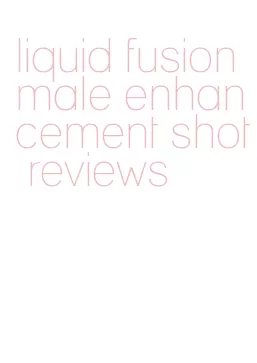 liquid fusion male enhancement shot reviews