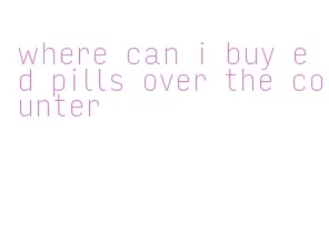 where can i buy ed pills over the counter