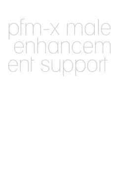 pfm-x male enhancement support