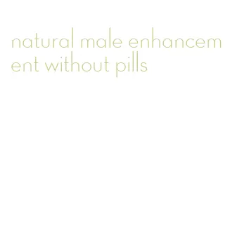 natural male enhancement without pills